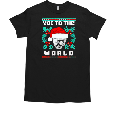 Yoi to the world ugly Christmas T-Shirt