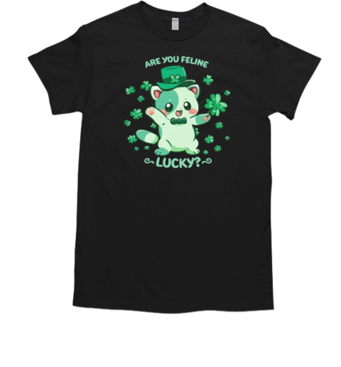 Are you Feline Lucky T-Shirt