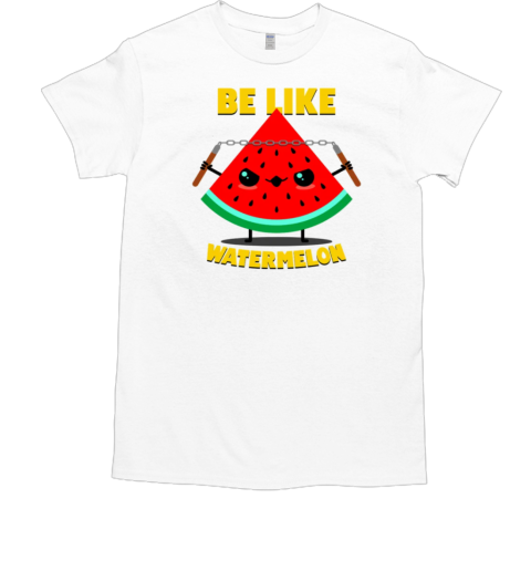 Be Like Watermelon Funny Summer Meme T-Shirt