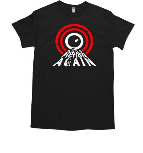 Make Orwell Fiction Again Geek T-Shirt