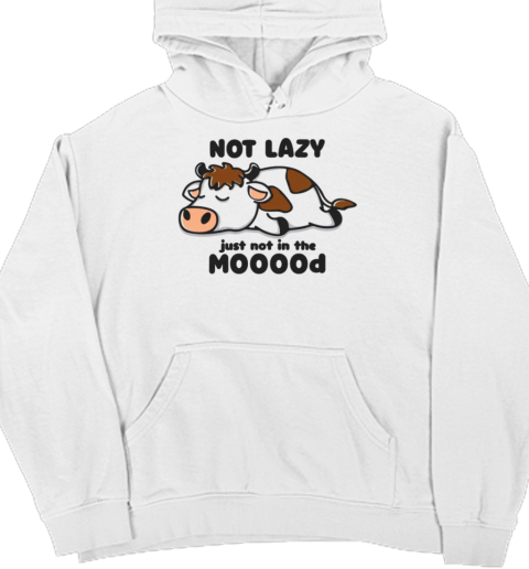 Not Lazy Just Not In The Mooood Unisex Hoodie