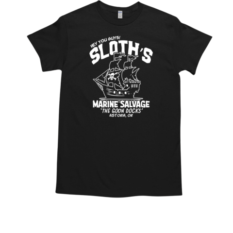 Hey You Guys Sloth's Marine Salvage The Goom Docks Astoria or T-Shirt