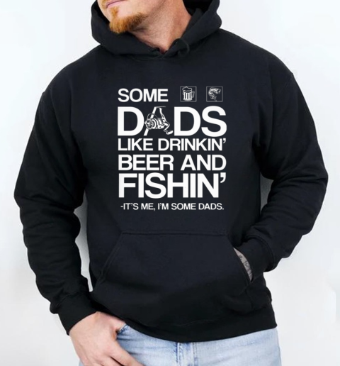 SOME DADS LIKE DRINKIN BEER AND FISHING Unisex Hoodie