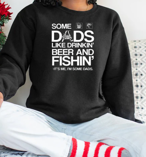 SOME DADS LIKE DRINKIN BEER AND FISHING Unisex Sweatshirt