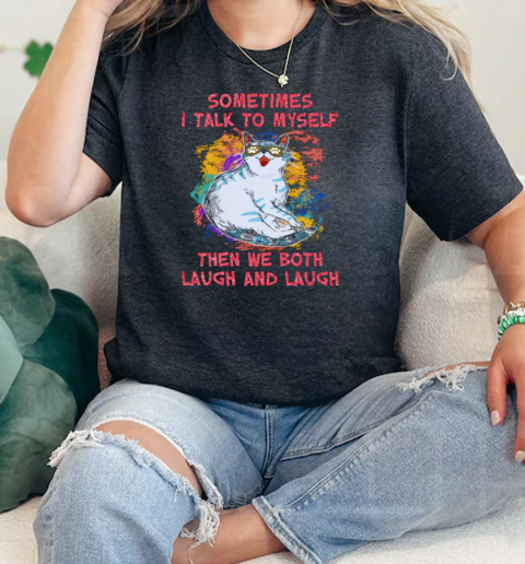 Sometimes I talk to my self when we both laugh and laugh Classic Women's T-shirt