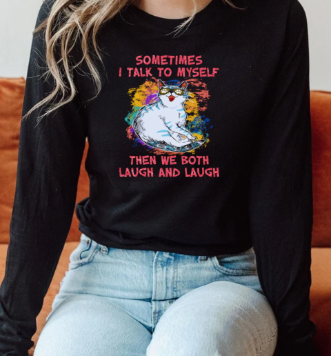 Sometimes I talk to my self when we both laugh and laugh Long Sleeved T-shirt 