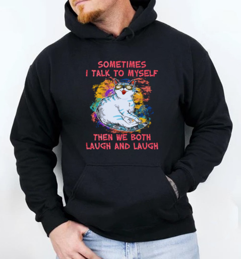 Sometimes I talk to my self when we both laugh and laugh Unisex Hoodie