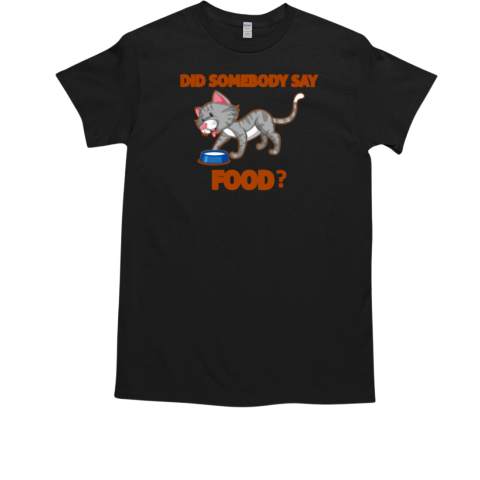 Did somebody say food T-Shirt