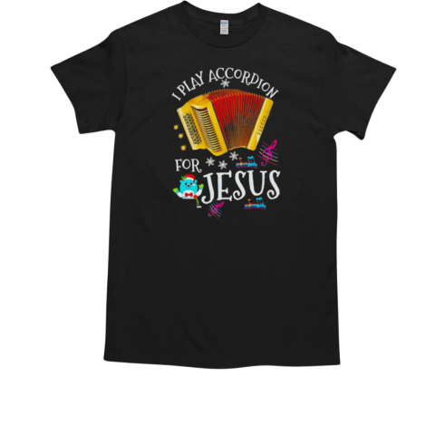 I play accordion for Jesus Accordion T-Shirt