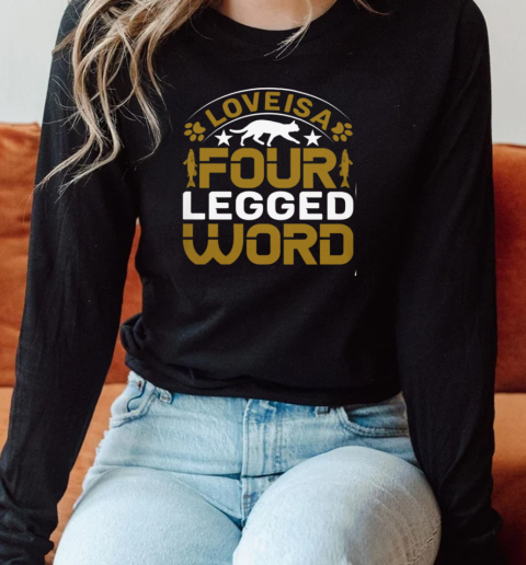 Love is four legged word Long Sleeved T-shirt 