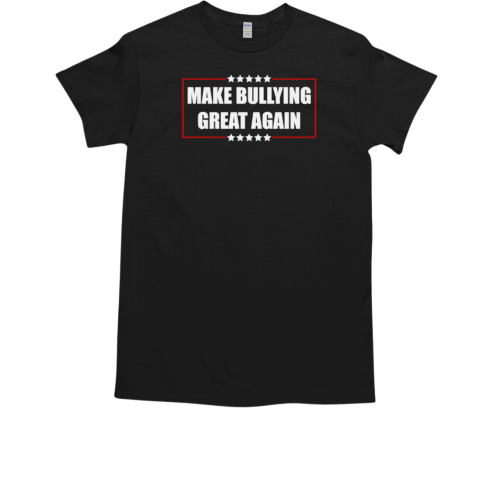 Make bullying great again T-Shirt