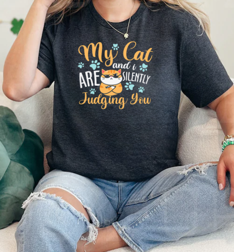 My Cat And I Are Silently judging you Classic Women's T-shirt