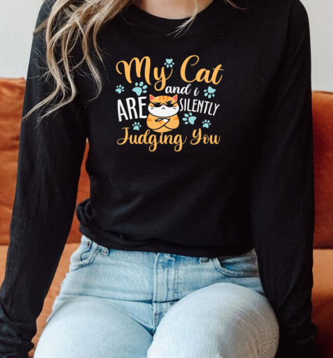 My Cat And I Are Silently judging you Long Sleeved T-shirt 