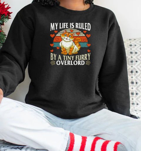 My Life Is ruled By A Tiny Furry Overlord Unisex Sweatshirt