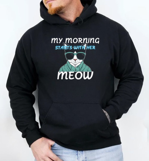 My morning starts with her meow Unisex Hoodie