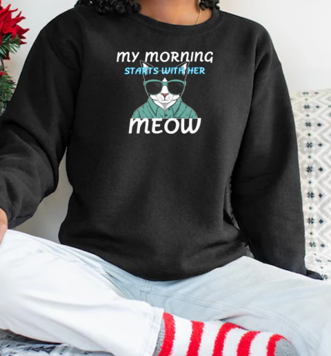 My morning starts with her meow Unisex Sweatshirt