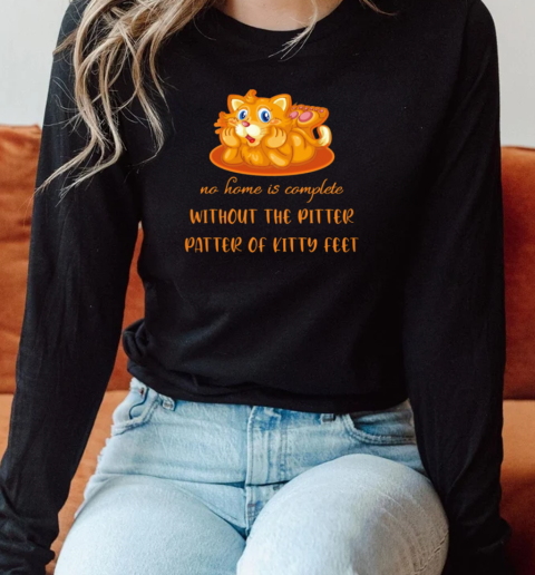 No home is complete without the Pitter patter of kitty feet Long Sleeved T-shirt 