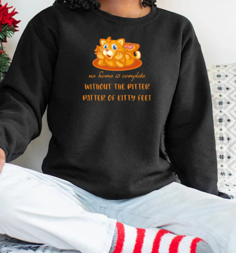 No home is complete without the Pitter patter of kitty feet Unisex Sweatshirt