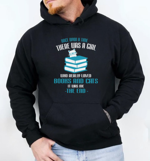 Once Upon A Time There Was A Girl Who Really Loved Books And Cats It Was Me The End Unisex Hoodie