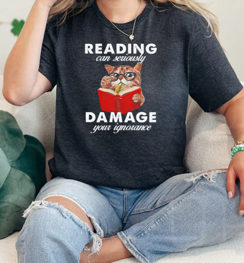 Reading Can Seriously Damege Your Ignorance Classic Women's T-shirt