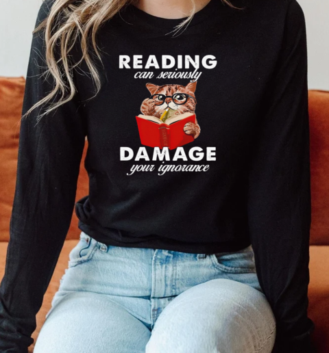 Reading Can Seriously Damege Your Ignorance Long Sleeved T-shirt 