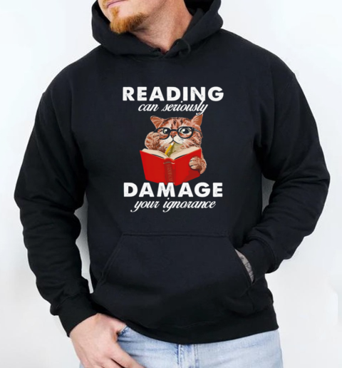 Reading Can Seriously Damege Your Ignorance Unisex Hoodie