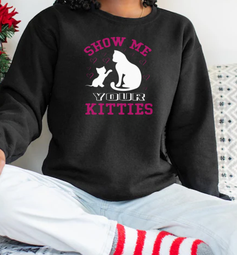 Show me your kitties Unisex Sweatshirt