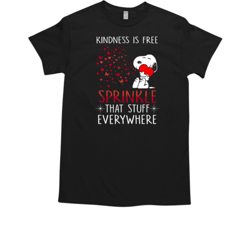 Snoopy Kindness Is Free Sprinkle That Stuff Everywhere T-Shirt