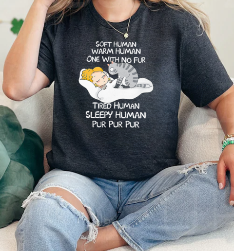 Soft Hunan Warm Human One With No Fur Tired Human Sleepy Human Pur Pur Pur Classic Women's T-shirt