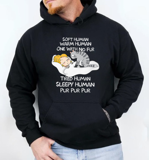 Soft Hunan Warm Human One With No Fur Tired Human Sleepy Human Pur Pur Pur Unisex Hoodie