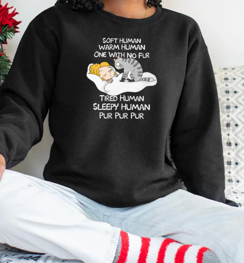 Soft Hunan Warm Human One With No Fur Tired Human Sleepy Human Pur Pur Pur Unisex Sweatshirt