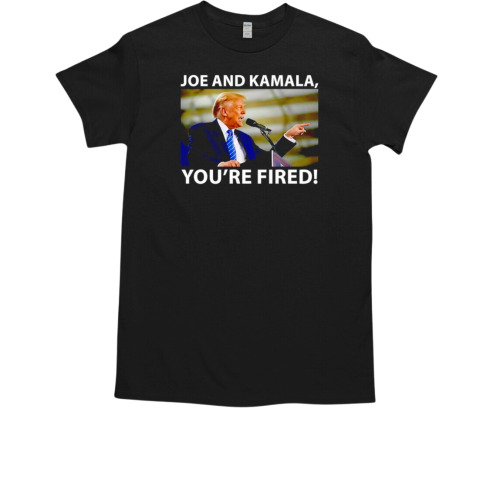 Trump Joe and Kamala you're fired T-Shirt