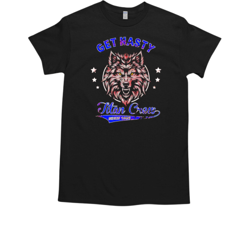 Wolf Titan Crew Get Nasty T-Shirt