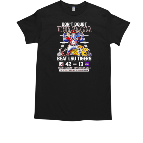 Alabama Crimson Tide don't doubt The Bama beat LSU Tigers 2024 T-Shirt