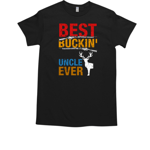 BEST BUCKIN UNCLE EVER T-Shirt