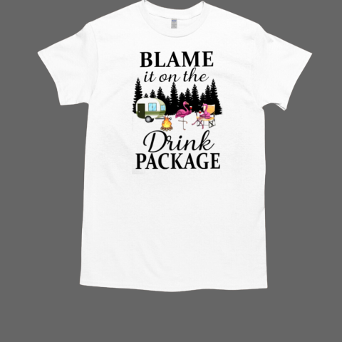 BLAME IT ON THE DRINK PACKAGE T-Shirt