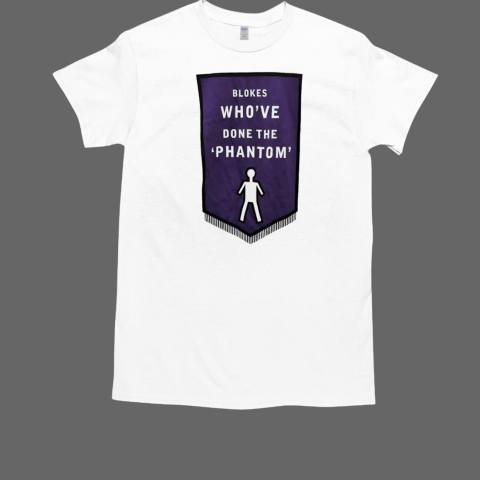 Blokes who've done the phantom T-Shirt