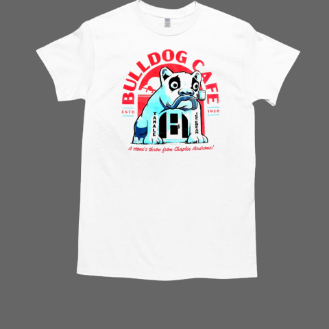 Bulldog cafe a stone's throw from chaplin airdrome estd 1928 T-Shirt