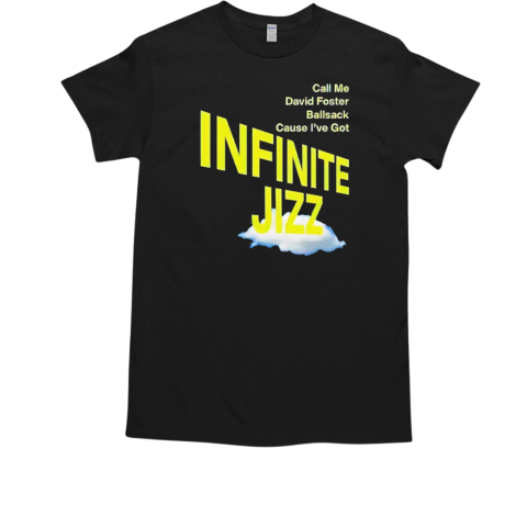 Call me David Foster ballsack cause I've got infinite jazz T-Shirt