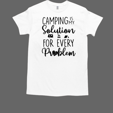 CAMPING IS MY SOLUTION FOR EVERY PROBLEM T-Shirt