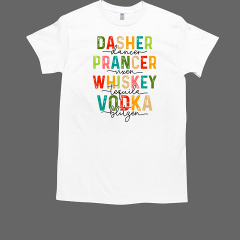 Dasher Dancer Prancer Vixen Whiskey Tequila Vodka Blitzen Christmas T-Shirt