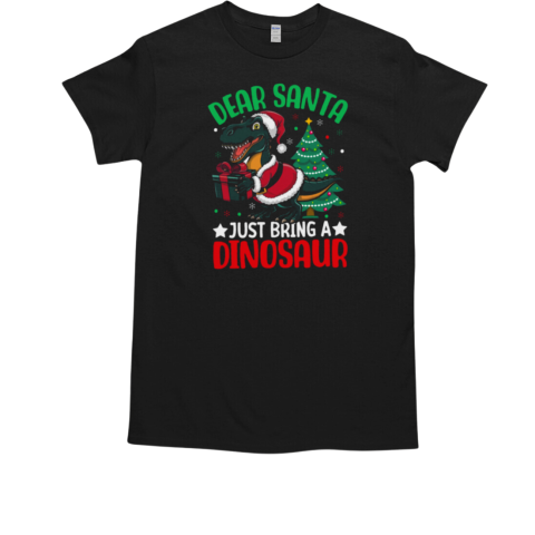 Dear santa just bring a dinosaur christmas T-Shirt