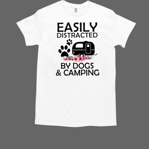 EASILY DISTRACTED BY DOGS AND CAMPING T-Shirt