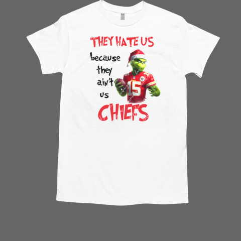 Grinch They Hate Us Because They Ain't Us Chiefs 2024 T-Shirt