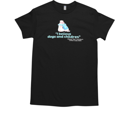 I believe dogs and children Sheryl Mac Mccollum Crime Cruise 2024 T-Shirt