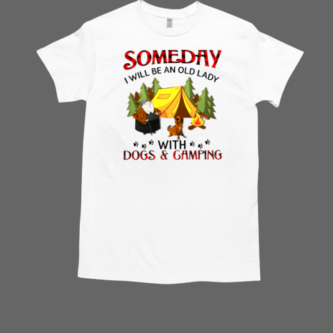 I WILL BE AN OLD LADY WITH DOGS AND CAMPING T-Shirt