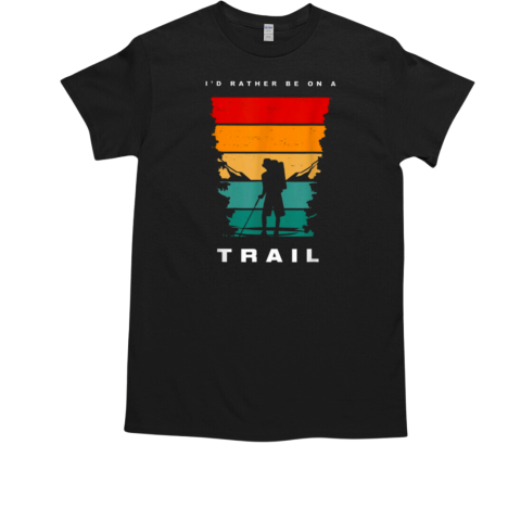 I'D RATHER BE ON THE TRAIL T-Shirt