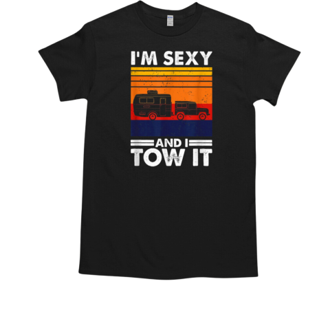 I'm sexy and I tow it Funny Caravan Camping T-Shirt