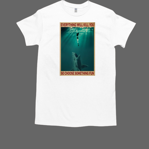 KAYAKING  EVERYTHING WILL KILL YOU Vertical Poster T-Shirt