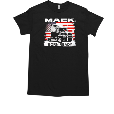 Mack born ready trucks T-Shirt